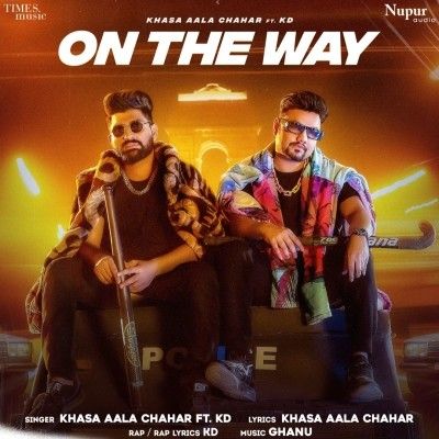 download One The Way Khasa Aala Chahar, KD mp3 song ringtone, One The Way Khasa Aala Chahar, KD full album download