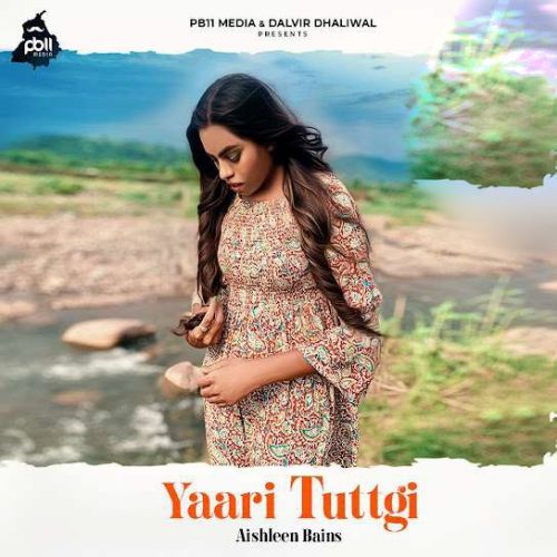 download Yaari Tuttgi Aishleen Bains mp3 song ringtone, Yaari Tuttgi Aishleen Bains full album download