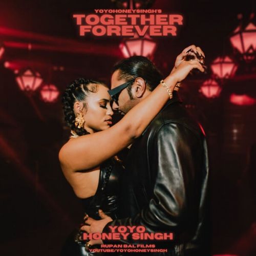download Together Forever Yo Yo Honey Singh mp3 song ringtone, Together Forever Yo Yo Honey Singh full album download