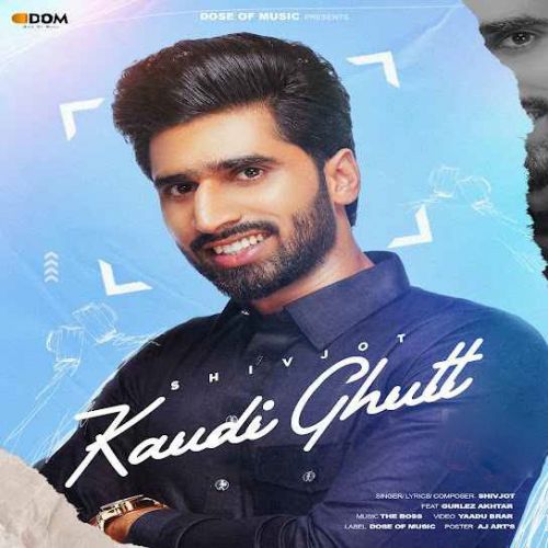 download Kaudi Ghutt Shivjot mp3 song ringtone, Kaudi Ghutt Shivjot full album download