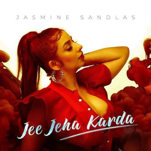 download Jee Jeha Karda Jasmine Sandlas mp3 song ringtone, Jee Jeha Karda Jasmine Sandlas full album download