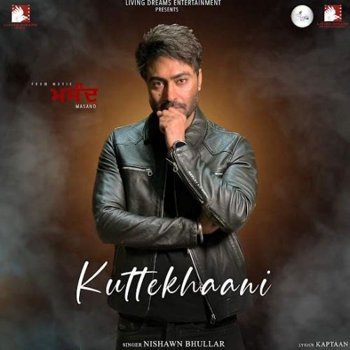 download Kuttekhaani Nishawn Bhullar mp3 song ringtone, Kuttekhaani Nishawn Bhullar full album download