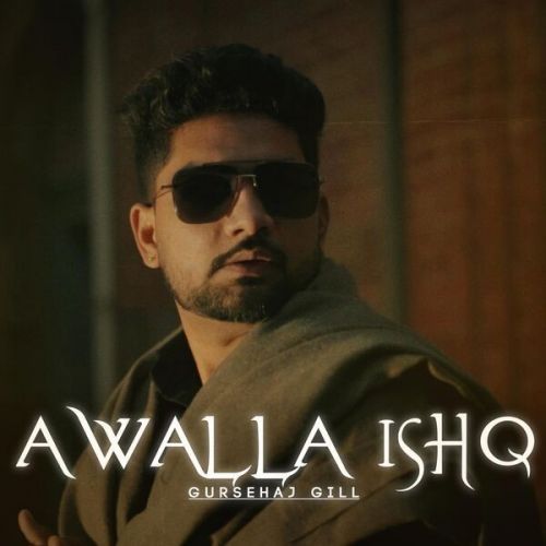 download Awalla Ishq Gursehaj Gill mp3 song ringtone, Awalla Ishq Gursehaj Gill full album download