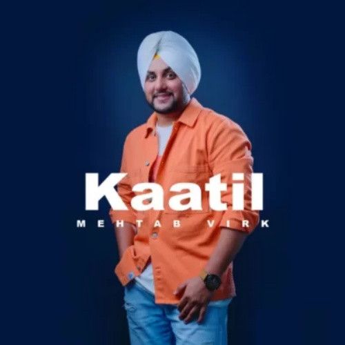 download Kaatil Mehtab Virk mp3 song ringtone, Kaatil Mehtab Virk full album download