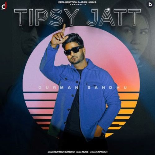 download Tipsy Jatt Gurman Sandhu mp3 song ringtone, Tipsy Jatt Gurman Sandhu full album download