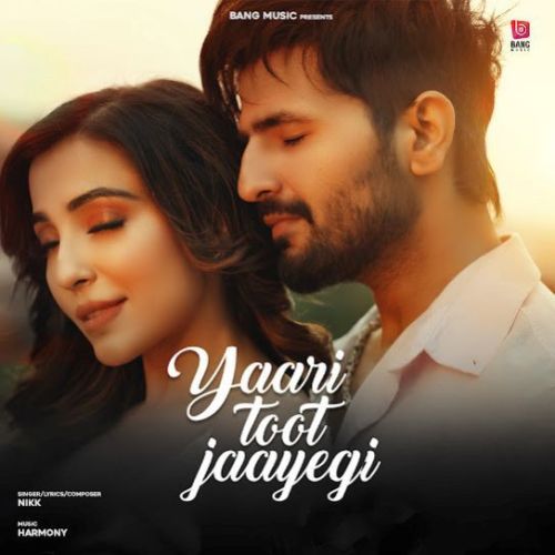 download Yaari Toot Jayegi Nikk mp3 song ringtone, Yaari Toot Jayegi Nikk full album download