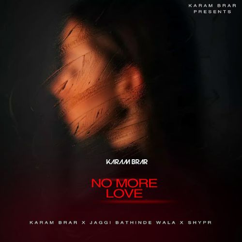 download No More Love Karam Brar mp3 song ringtone, No More Love Karam Brar full album download