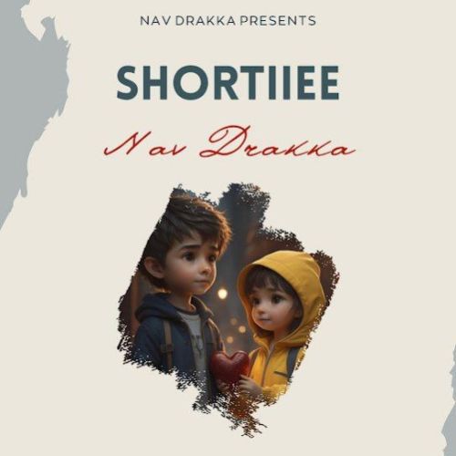 download Shortiiee Nav Drakka mp3 song ringtone, Shortiiee Nav Drakka full album download