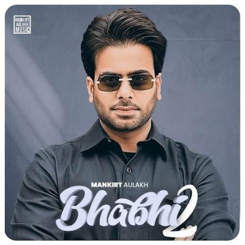 download Bhabhi 2 Mankirt Aulakh mp3 song ringtone, Bhabhi 2 Mankirt Aulakh full album download