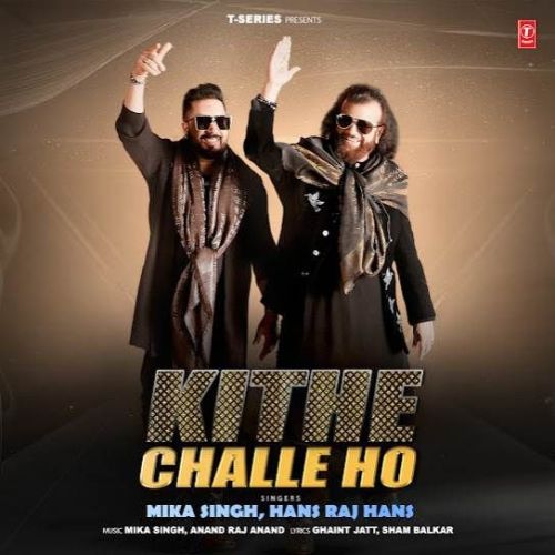 download Kithe Challe Ho Mika Singh, Hans Raj Hans mp3 song ringtone, Kithe Challe Ho Mika Singh, Hans Raj Hans full album download