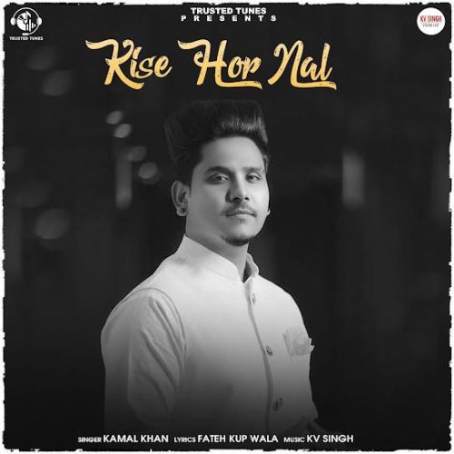download Kise Hor Nal Kamal Khan mp3 song ringtone, Kise Hor Nal Kamal Khan full album download