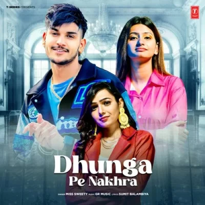 download Dhunga Pe Nakhra Miss Sweety mp3 song ringtone, Dhunga Pe Nakhra Miss Sweety full album download