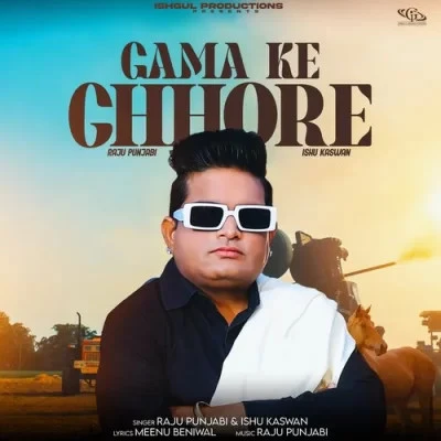 download Gama Ke Chore Raju Punjabi, Ishu Kaswan mp3 song ringtone, Gama Ke Chore Raju Punjabi, Ishu Kaswan full album download