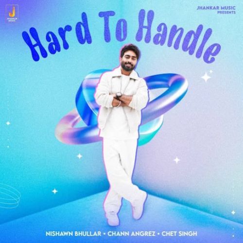 download Hard To Handle Nishawn Bhullar mp3 song ringtone, Hard To Handle Nishawn Bhullar full album download
