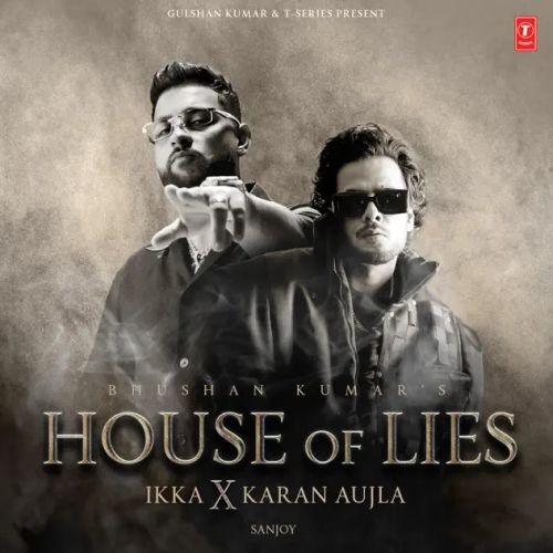 download House Of Lies Ikka, Karan Aujla mp3 song ringtone, House Of Lies Ikka, Karan Aujla full album download