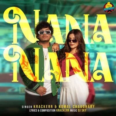 download Nana Nana Komal Chaudhary, Krackerr mp3 song ringtone, Nana Nana Komal Chaudhary, Krackerr full album download