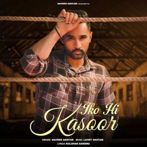 download Iko Hi Kasoor Naveed Akhtar mp3 song ringtone, Iko Hi Kasoor Naveed Akhtar full album download