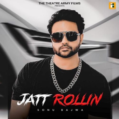 download Jatt Rollin Sonu Bajwa mp3 song ringtone, Jatt Rollin Sonu Bajwa full album download