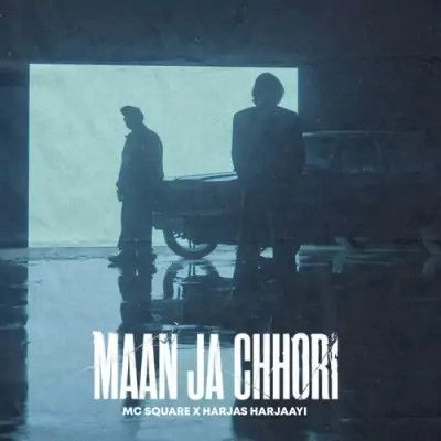 download Maan Ja Chhori MC Square, Harjas Harjaayi mp3 song ringtone, Maan Ja Chhori MC Square, Harjas Harjaayi full album download