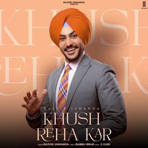 download Khush Reha Kar Rajvir Jawanda mp3 song ringtone, Khush Reha Kar Rajvir Jawanda full album download