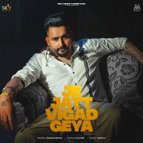 download Je Jatt Vigad Geya Hunar Sidhu mp3 song ringtone, Je Jatt Vigad Geya Hunar Sidhu full album download