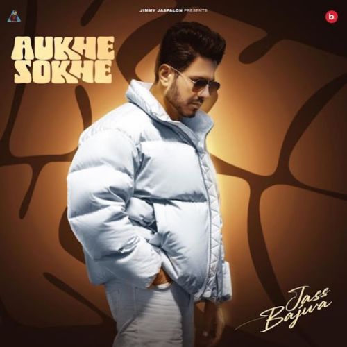 download Aukhe Sokhe Jass Bajwa mp3 song ringtone, Aukhe Sokhe Jass Bajwa full album download