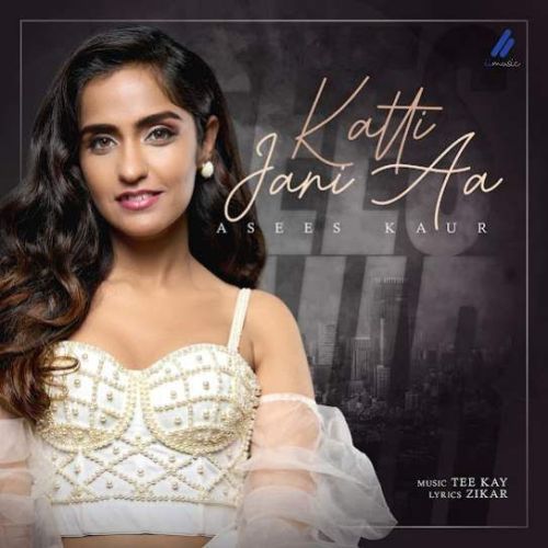 download Katti Jani Aa Asees Kaur mp3 song ringtone, Katti Jani Aa Asees Kaur full album download