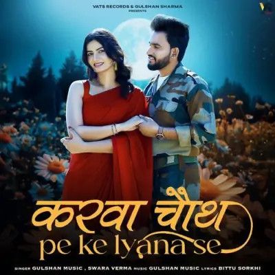 download Karwachauth Pe Ke Lyana Se Gulshan Music, Swara Verma mp3 song ringtone, Karwachauth Pe Ke Lyana Se Gulshan Music, Swara Verma full album download