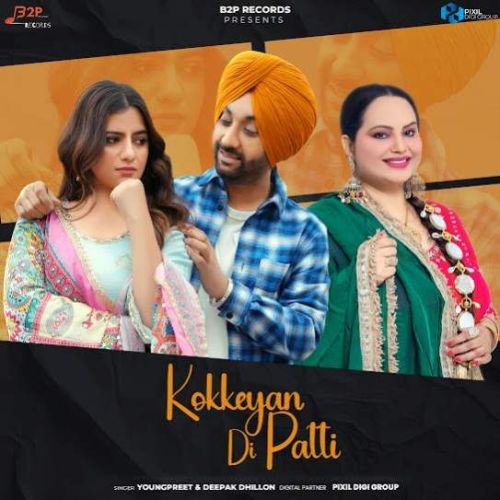 download Kokkeyan Di Patti Youngpreet, Deepak Dhillon mp3 song ringtone, Kokkeyan Di Patti Youngpreet, Deepak Dhillon full album download