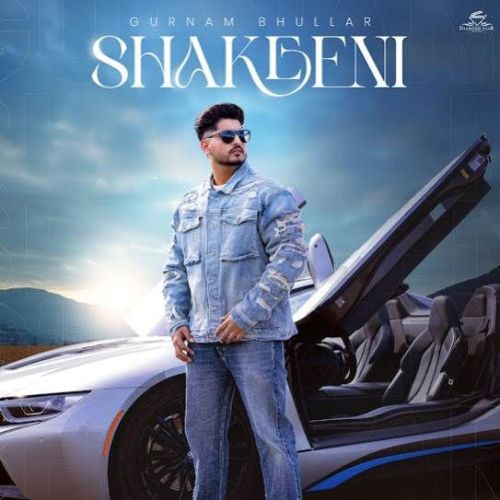 download Shakeeni Gurnam Bhullar mp3 song ringtone, Shakeeni Gurnam Bhullar full album download