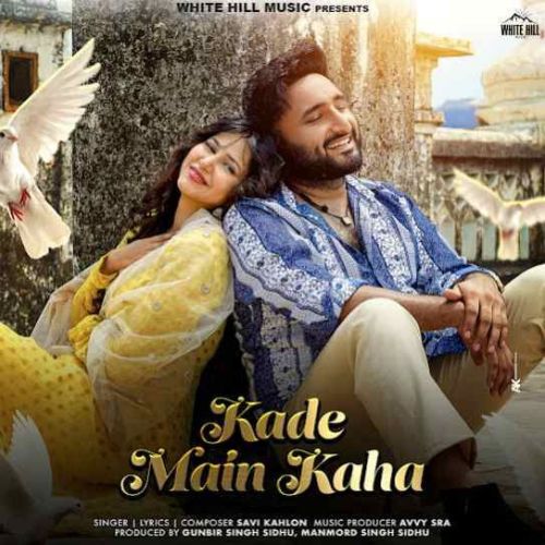 download Kade Main Kaha Savi Kahlon mp3 song ringtone, Kade Main Kaha Savi Kahlon full album download