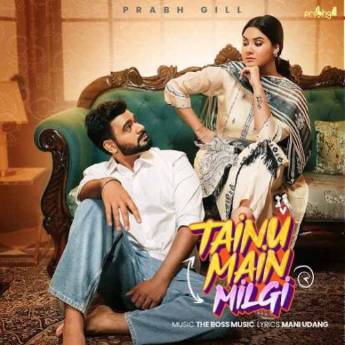 download Tainu Main Milgi Prabh Gill mp3 song ringtone, Tainu Main Milgi Prabh Gill full album download