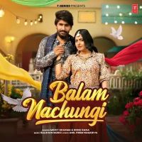 download Balam Nachungi Mohit Sharma, Nonu Rana mp3 song ringtone, Balam Nachungi Mohit Sharma, Nonu Rana full album download