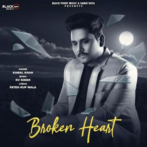 download Broken Heart Kamal Khan mp3 song ringtone, Broken Heart Kamal Khan full album download