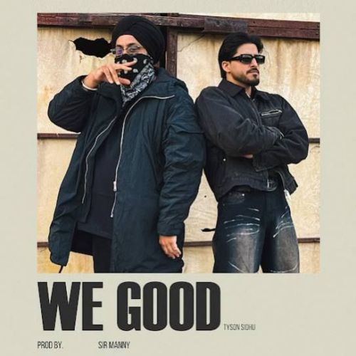 download We Good Tyson Sidhu mp3 song ringtone, We Good Tyson Sidhu full album download