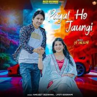 download Pagal Ho Jaungi Harjeet Deewana, Jyoti Goswami mp3 song ringtone, Pagal Ho Jaungi Harjeet Deewana, Jyoti Goswami full album download