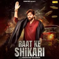 download Raat Ke Shikari Masoom Sharma mp3 song ringtone, Raat Ke Shikari Masoom Sharma full album download