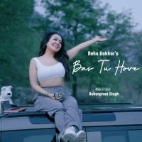 download Bas Tu Hove Neha Kakkar mp3 song ringtone, Bas Tu Hove Neha Kakkar full album download