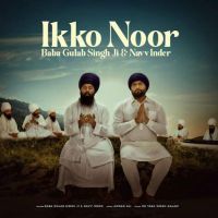 download Ikko Noor Navv Inder, Baba Gulab Singh Ji mp3 song ringtone, Ikko Noor Navv Inder, Baba Gulab Singh Ji full album download