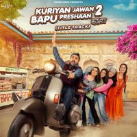 download Kuriyan Jawan Bapu Preshaan 2 (Title Track) Karamjit Anmol mp3 song ringtone, Kuriyan Jawan Bapu Preshaan 2 (Title Track) Karamjit Anmol full album download