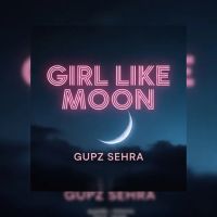download Girl Like Moon Gupz Sehra mp3 song ringtone, Girl Like Moon Gupz Sehra full album download
