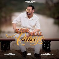 download Kide Naal Rusiye Nachhatar Gill mp3 song ringtone, Kide Naal Rusiye Nachhatar Gill full album download