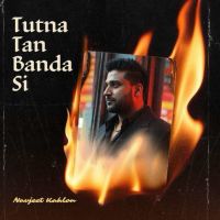 download Tutna Tan Banda Si Navjeet Kahlon mp3 song ringtone, Tutna Tan Banda Si Navjeet Kahlon full album download