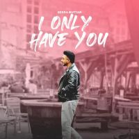 download I ONLY HAVE YOU Seera Buttar mp3 song ringtone, I ONLY HAVE YOU Seera Buttar full album download