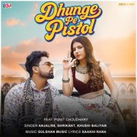 download Dhunge Pe Pistol Anjali 99, Shrikant, Khushi Baliyan mp3 song ringtone, Dhunge Pe Pistol Anjali 99, Shrikant, Khushi Baliyan full album download