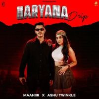 download Haryana Drip Ashu Twinkle, MAAHIIR mp3 song ringtone, Haryana Drip Ashu Twinkle, MAAHIIR full album download
