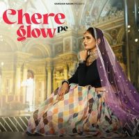 download Chere Pe Glow Kanchan Nagar mp3 song ringtone, Chere Pe Glow Kanchan Nagar full album download