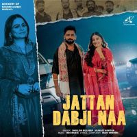 download Jattan Dabji Naa Dhillon Kuldeep mp3 song ringtone, Jattan Dabji Naa Dhillon Kuldeep full album download