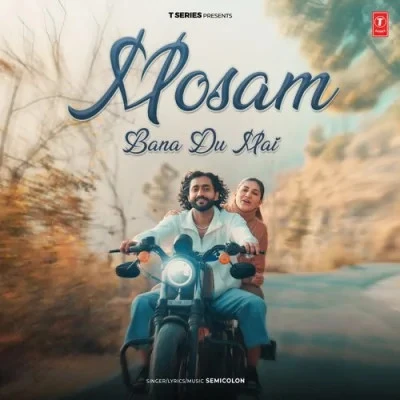 download Mosam Bana Du Mai Semicolon mp3 song ringtone, Mosam Bana Du Mai Semicolon full album download