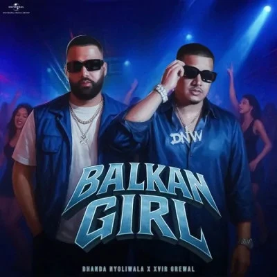 download Balkan Girl Dhanda Nyoliwala, Xvir Grewal mp3 song ringtone, Balkan Girl Dhanda Nyoliwala, Xvir Grewal full album download